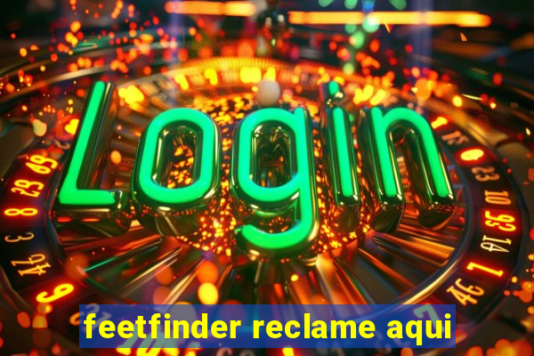 feetfinder reclame aqui